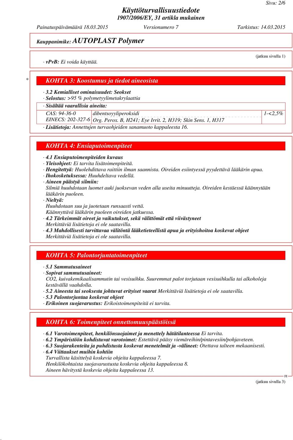 2, H319; Skin Sens. 1, H317 Lisätietoja: Annettujen turvaohjeiden sanamuoto kappaleesta 16. 1-<2,5% KOHTA 4: Ensiaputoimenpiteet 4.