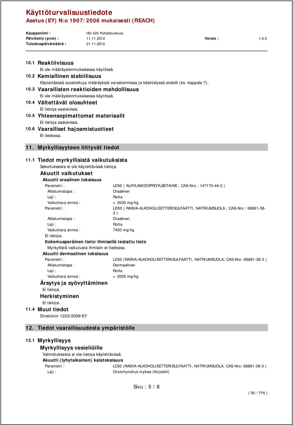 1 Tiedot myrkyllisistä vaikutuksista Sekoituksesta ei ole käytettävissä tietoja.