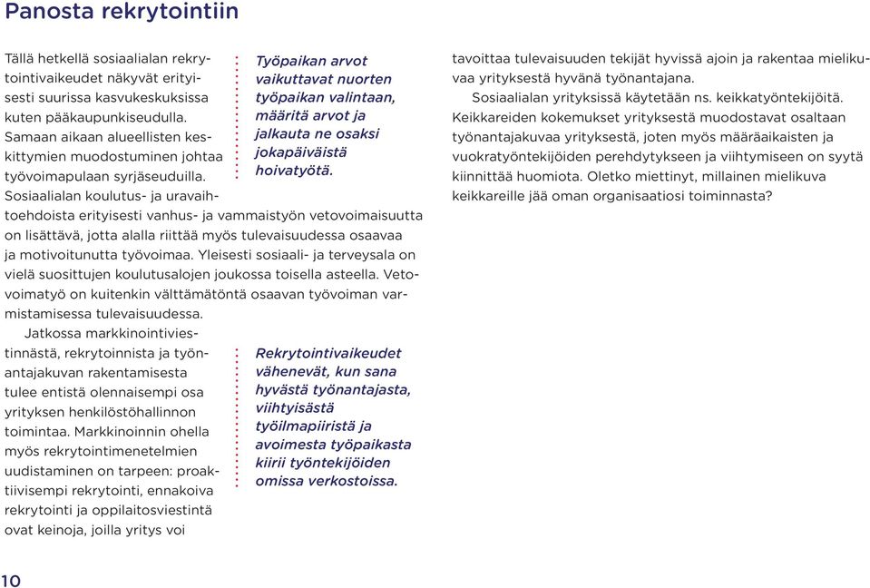 Sosiaalialan koulutus- ja uravaihtoehdoista erityisesti vanhus- ja vammaistyön vetovoimaisuutta on lisättävä, jotta alalla riittää myös tulevaisuudessa osaavaa ja motivoitunutta työvoimaa.