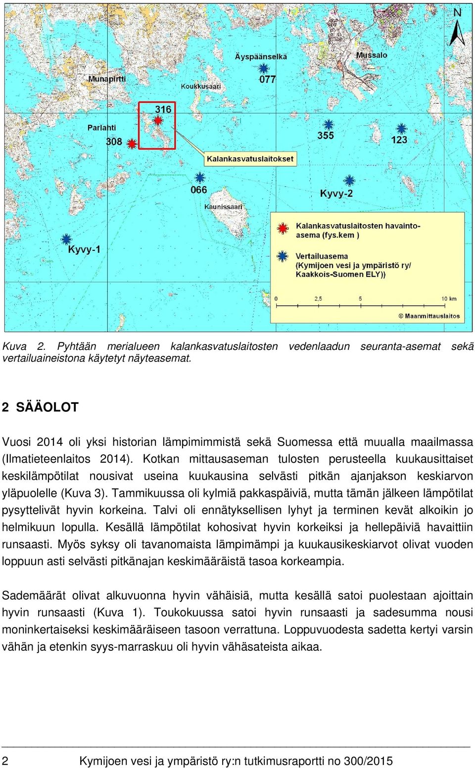 Kotkan mittausaseman tulosten perusteella kuukausittaiset keskilämpötilat nousivat useina kuukausina selvästi pitkän ajanjakson keskiarvon yläpuolelle (Kuva 3).