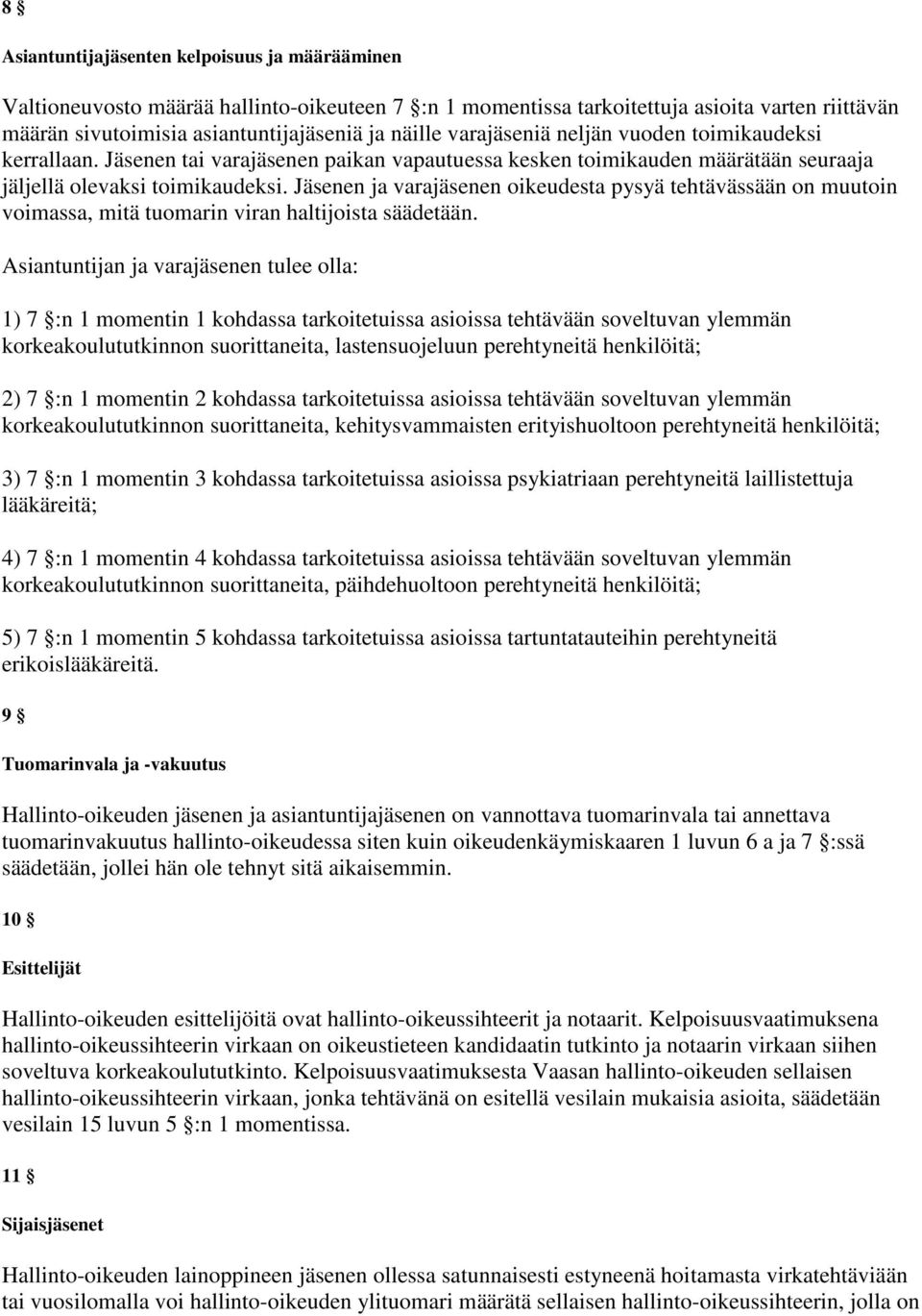 Jäsenen ja varajäsenen oikeudesta pysyä tehtävässään on muutoin voimassa, mitä tuomarin viran haltijoista säädetään.