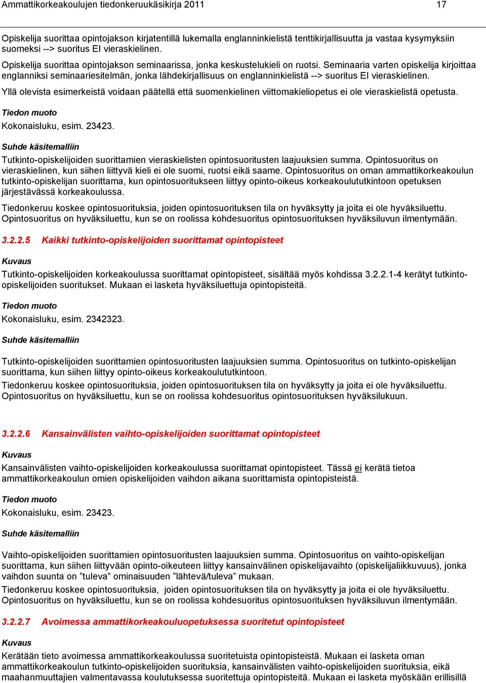 Seminaaria varten opiskelija kirjoittaa englanniksi seminaariesitelmän, jonka lähdekirjallisuus on englanninkielistä --> suoritus EI vieraskielinen.