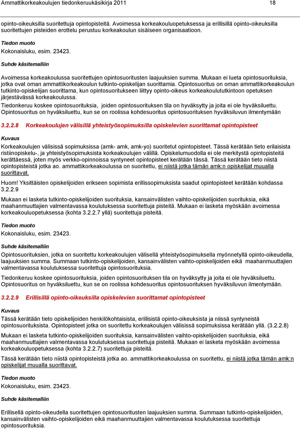 Avoimessa korkeakoulussa suoritettujen opintosuoritusten laajuuksien summa. Mukaan ei lueta opintosuorituksia, jotka ovat oman ammattikorkeakoulun tutkinto-opiskelijan suorittamia.