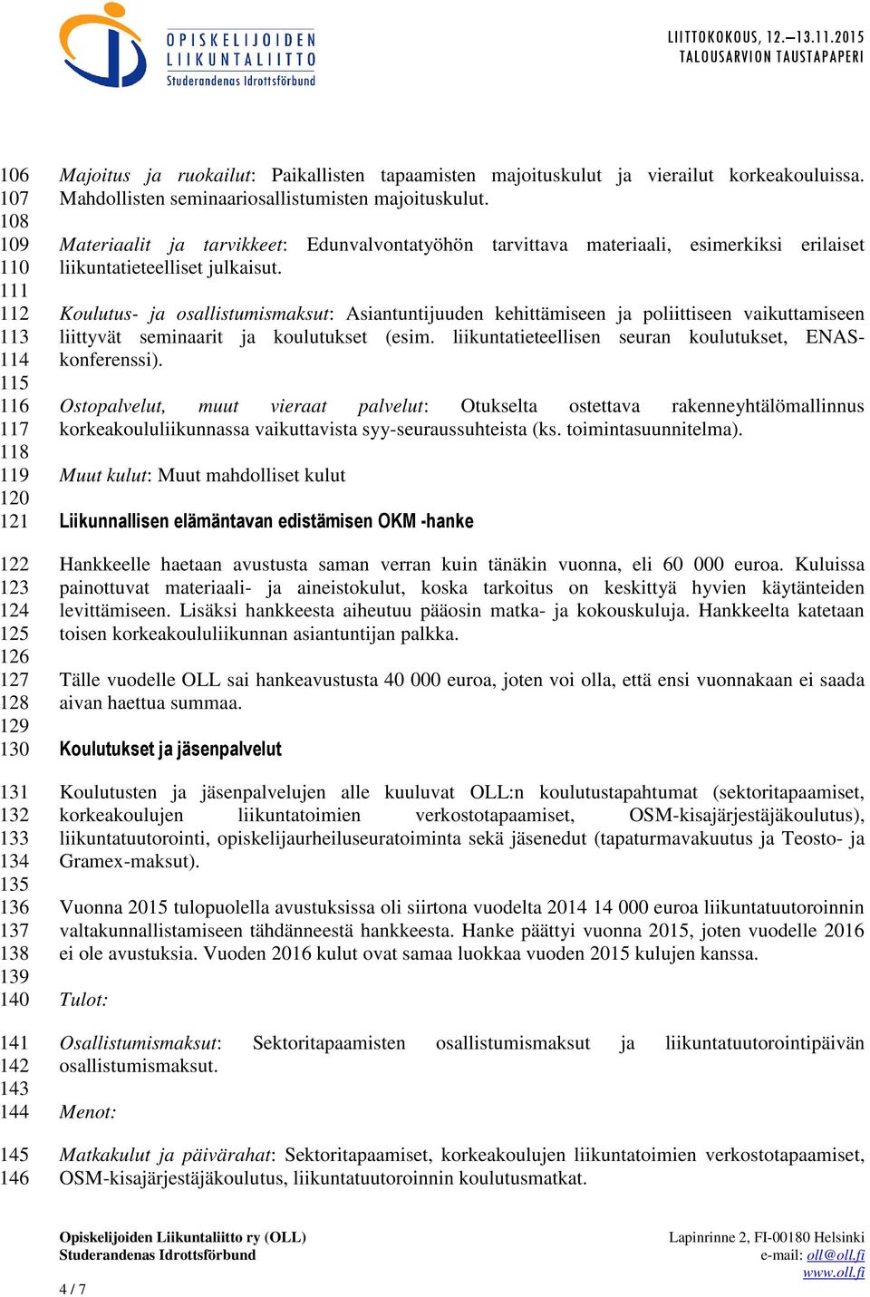 Materiaalit ja tarvikkeet: Edunvalvontatyöhön tarvittava materiaali, esimerkiksi erilaiset liikuntatieteelliset julkaisut.