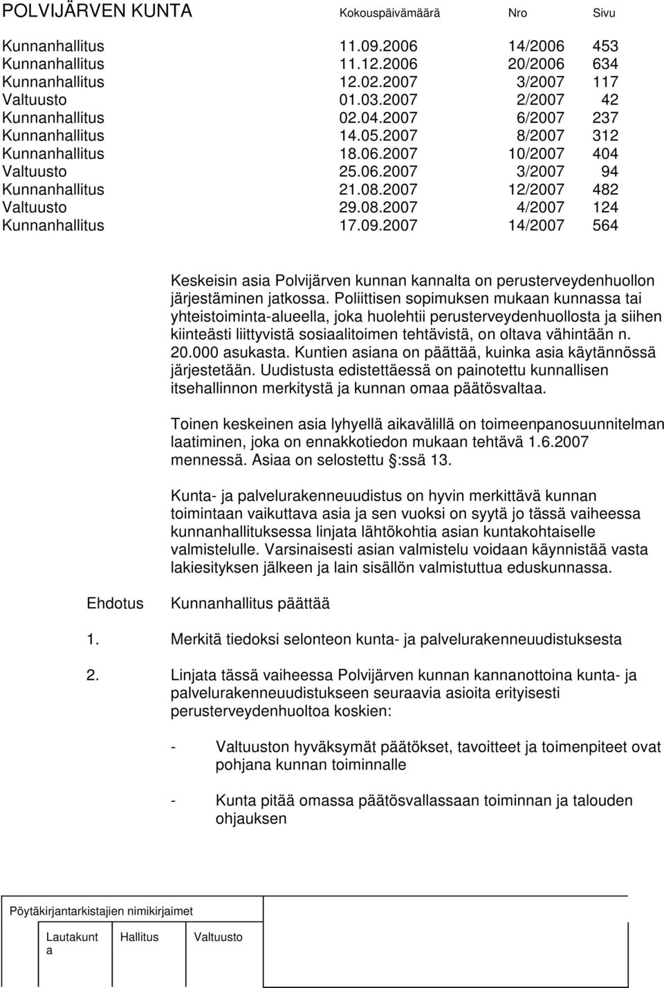 2007 14/2007 564 Keskeisin si Polvijärven kunnn knnlt on perusterveydenhuollon järjestäminen jtkoss.