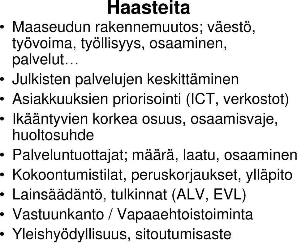 osaamisvaje, huoltosuhde Palveluntuottajat; määrä, laatu, osaaminen Kokoontumistilat,