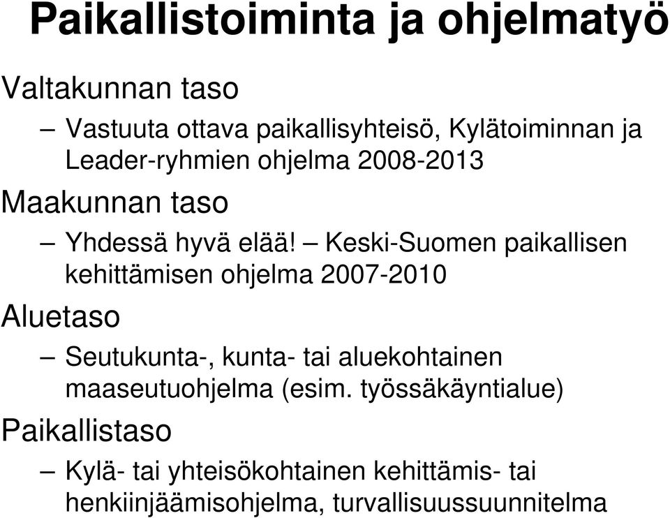 Keski-Suomen paikallisen kehittämisen ohjelma 2007-2010 Aluetaso Seutukunta-, kunta- tai aluekohtainen