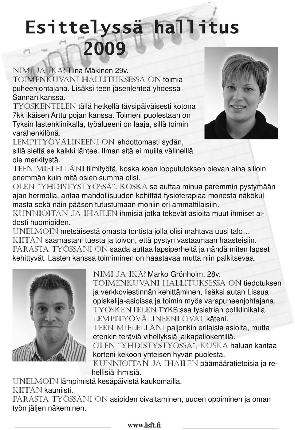 lempityövälineeni on ehdottomasti sydän, sillä sieltä se kaikki lähtee. Ilman sitä ei muilla välineillä ole merkitystä.