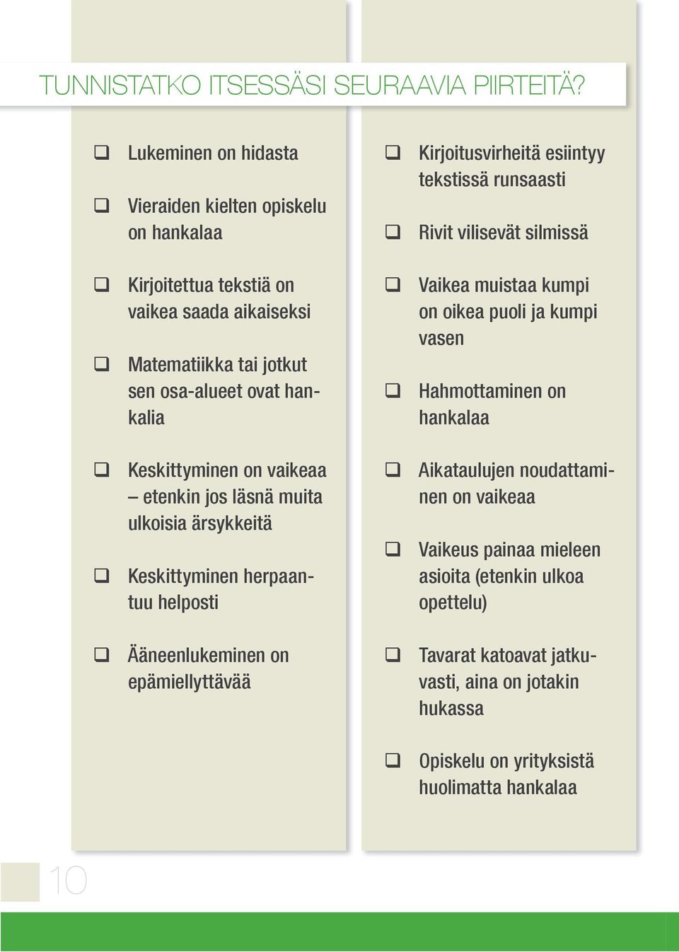 Keskittyminenonvaikeaa etenkinjosläsnämuita ulkoisiaärsykkeitä Keskittyminenherpaantuuhelposti Ääneenlukeminenon epämiellyttävää Kirjoitusvirheitäesiintyy