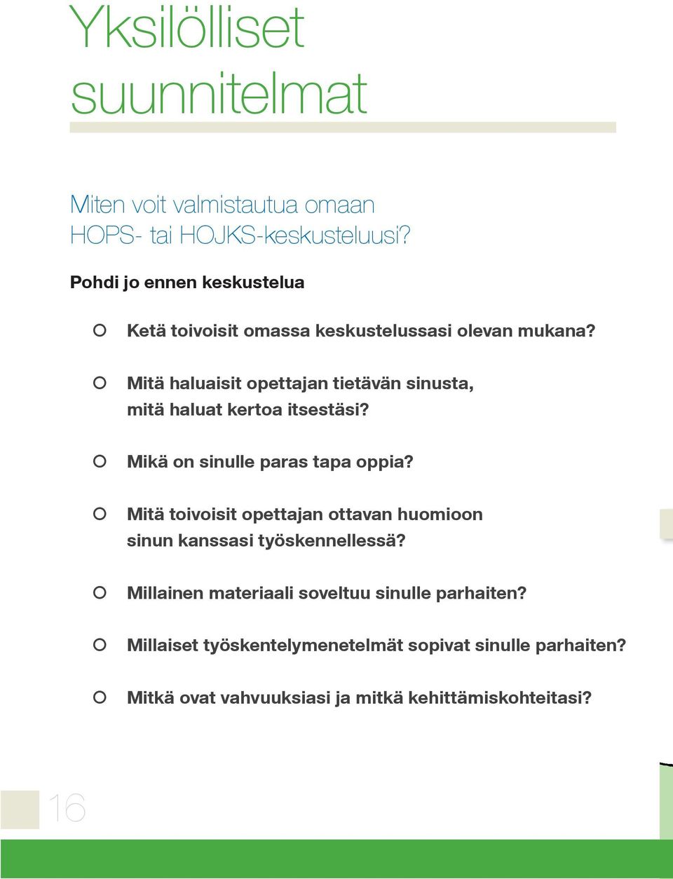 Mitä haluaisit opettajan tietävän sinusta, mitä haluat kertoa itsestäsi? Mikä on sinulle paras tapa oppia?