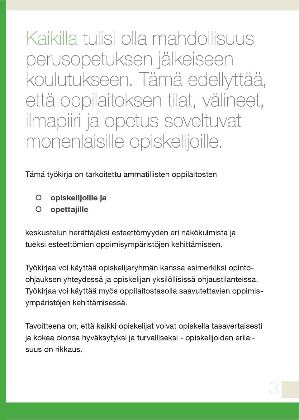 kehittämiseen. Työkirjaa voi käyttää opiskelijaryhmän kanssa esimerkiksi opintoohjauksen yhteydessä ja opiskelijan yksilöllisissä ohjaustilanteissa.