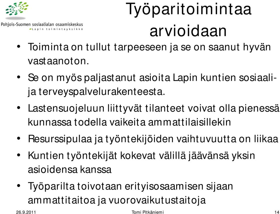 Lastensuojeluun liittyvät tilanteet voivat olla pienessä kunnassa todella vaikeita ammattilaisillekin Resurssipulaa ja