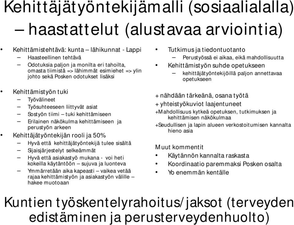 kehittämiseen ja perustyön arkeen Kehittäjätyöntekijän rooli ja 50% Hyvä että kehittäjätyöntekijä tulee sisältä Sijaisjärjestelyt selkeämmät Hyvä että asiakastyö mukana - voi heti kokeilla käytäntöön