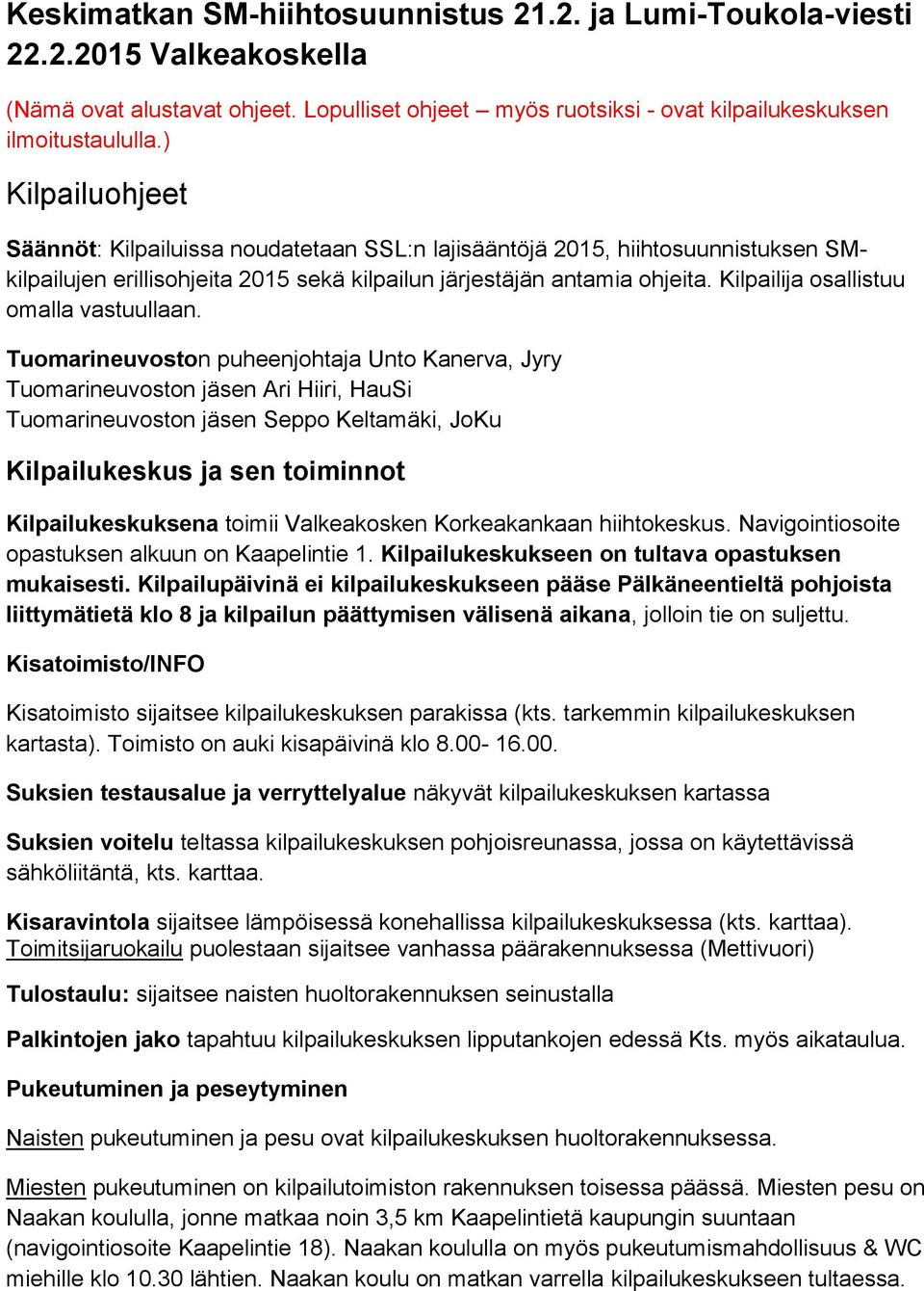 Kilpailija osallistuu omalla vastuullaan.