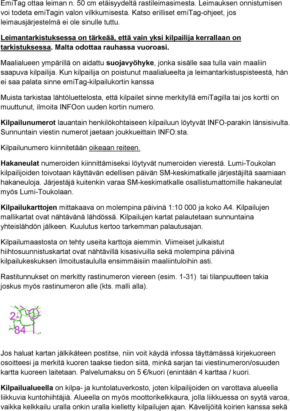 Maalialueen ympärillä on aidattu suojavyöhyke, jonka sisälle saa tulla vain maaliin saapuva kilpailija.