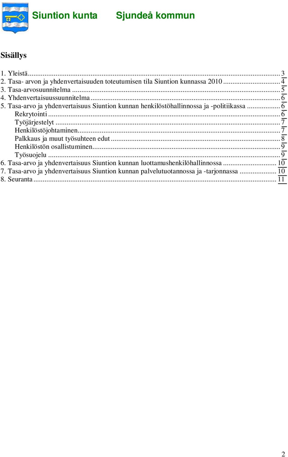 .. 6 Työjärjestelyt... 7 Henkilöstöjohtaminen... 7 Palkkaus ja muut työsuhteen edut... 8 Henkilöstön osallistuminen... 9 Työsuojelu... 9 6.