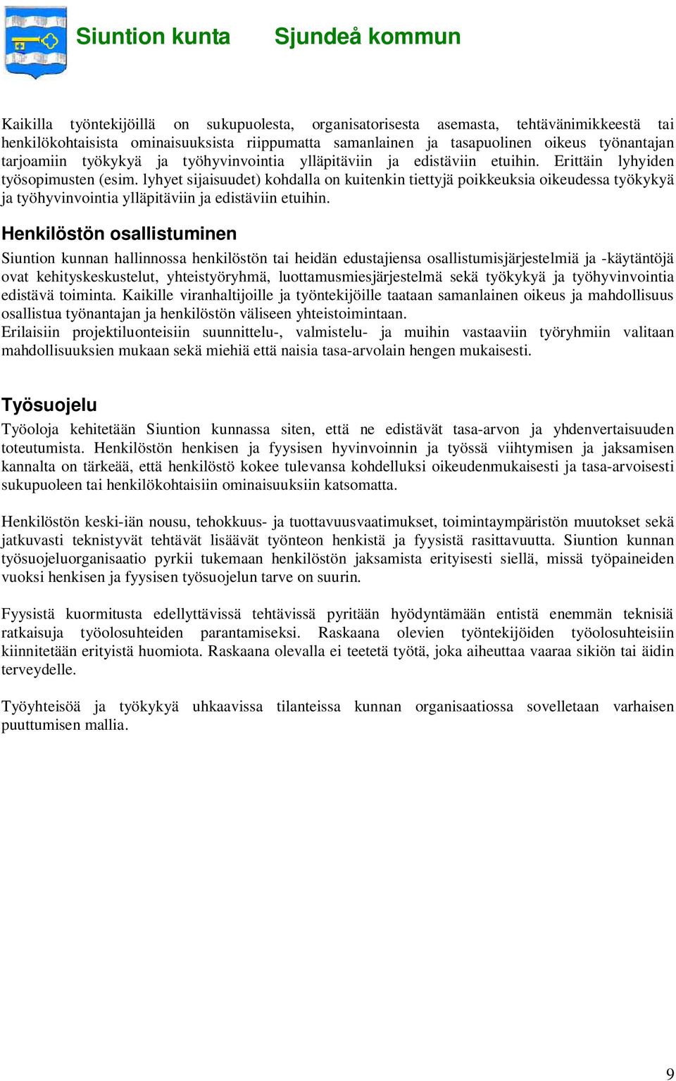 lyhyet sijaisuudet) kohdalla on kuitenkin tiettyjä poikkeuksia oikeudessa työkykyä ja työhyvinvointia ylläpitäviin ja edistäviin etuihin.