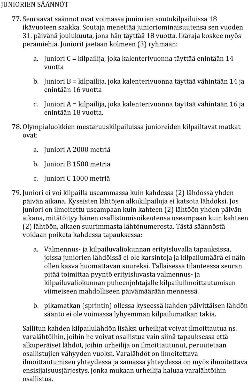 Juniori B = kilpailija, joka kalenterivuonna täyttää vähintään 14 ja enintään 16 vuotta c. Juniori A = kilpailija, joka kalenterivuonna täyttää vähintään 16 ja enintään 18 vuotta. 78.