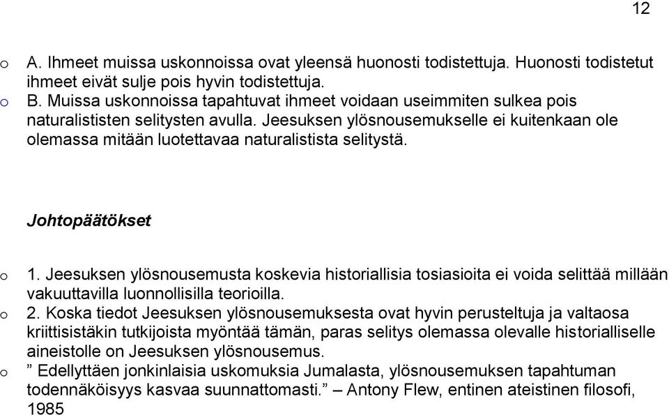 Jhtpäätökset 1. Jeesuksen ylösnusemusta kskevia histriallisia tsiasiita ei vida selittää millään vakuuttavilla lunnllisilla teriilla. 2.