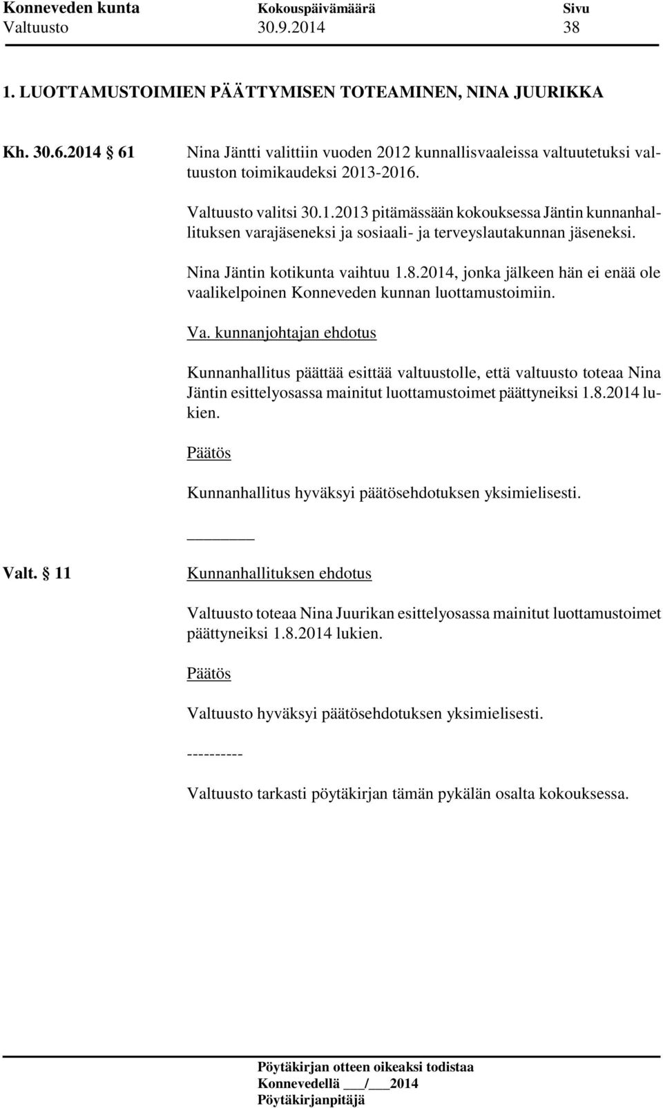 2014, jonka jälkeen hän ei enää ole vaalikelpoinen Konneveden kunnan luottamustoimiin. Va.