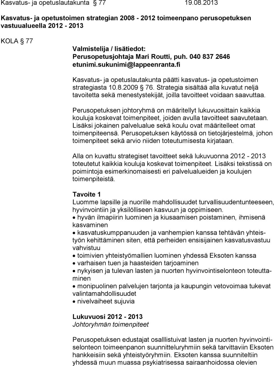 sukunimi@lappeenranta.fi Kasvatus- ja opetuslautakunta päätti kasvatus- ja ope tus toi men strategiasta 10.8.2009 76.