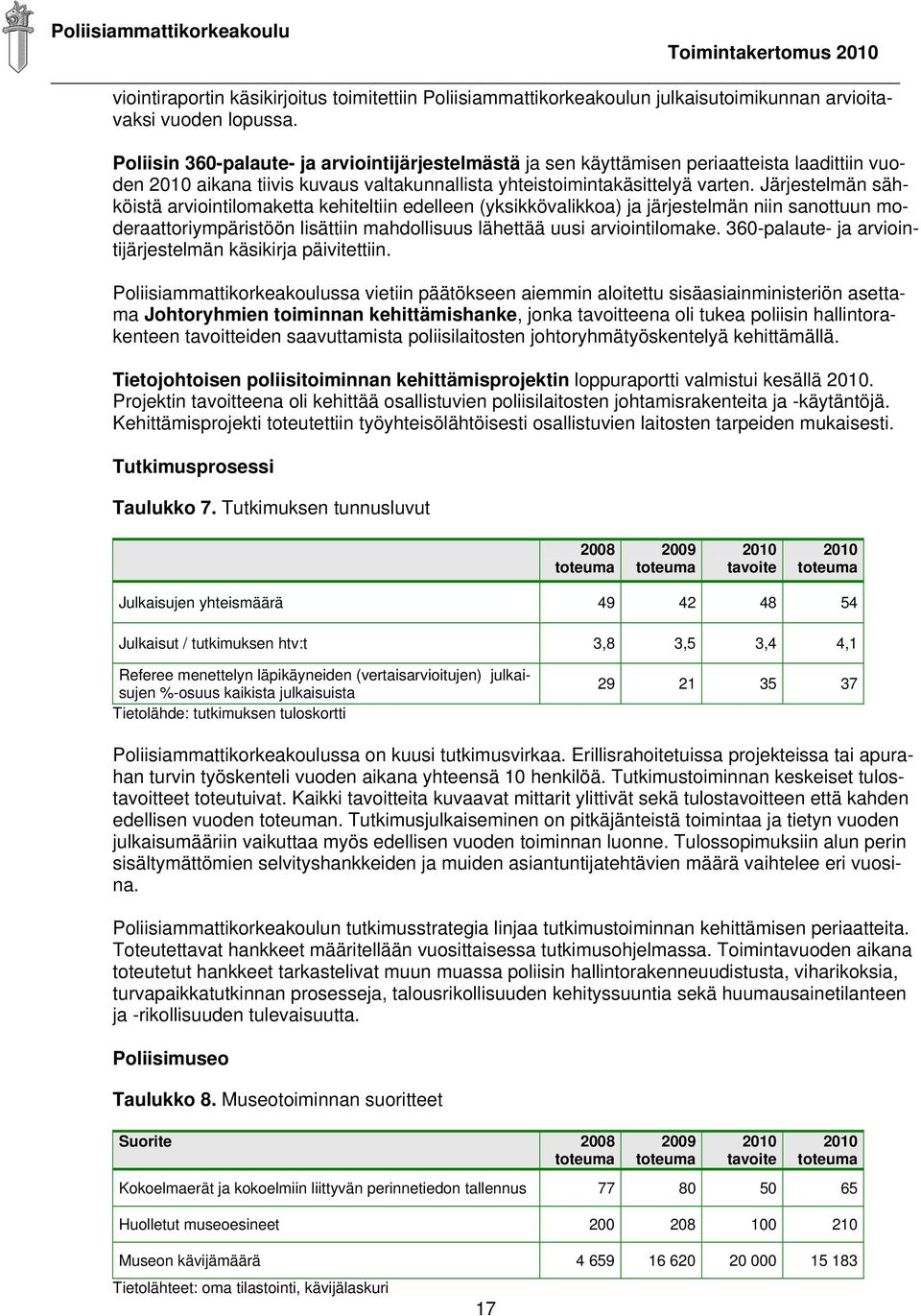 Järjestelmän sähköistä arviointilomaketta kehiteltiin edelleen (yksikkövalikkoa) ja järjestelmän niin sanottuun moderaattoriympäristöön lisättiin mahdollisuus lähettää uusi arviointilomake.