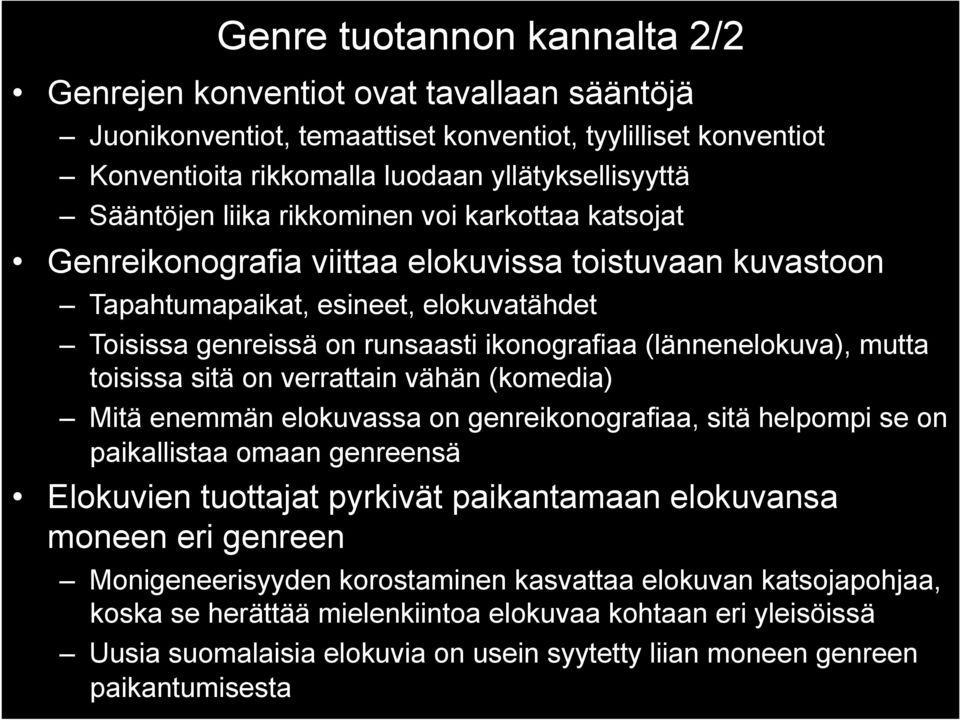 mutta toisissa sitä on verrattain vähän (komedia) Mitä enemmän elokuvassa on genreikonografiaa, sitä helpompi se on paikallistaa omaan genreensä Elokuvien tuottajat pyrkivät paikantamaan elokuvansa