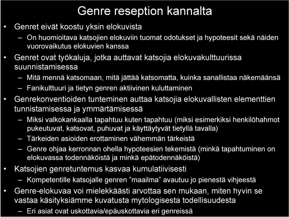 Genrekonventioiden tunteminen auttaa katsojia elokuvallisten elementtien tunnistamisessa ja ymmärtämisessä Miksi valkokankaalla tapahtuu kuten tapahtuu (miksi esimerkiksi henkilöhahmot pukeutuvat,