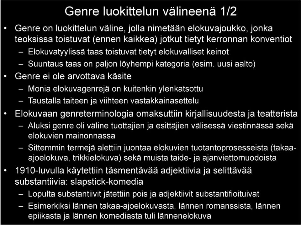 uusi aalto) Genre ei ole arvottava käsite Monia elokuvagenrejä on kuitenkin ylenkatsottu Taustalla taiteen ja viihteen vastakkainasettelu Elokuvaan genreterminologia omaksuttiin kirjallisuudesta ja