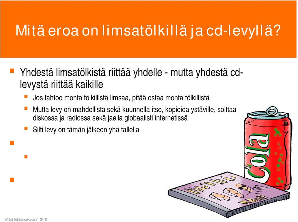 Mutta levy on mahdollista sekä kuunnella itse, kopioida ystäville, soittaa diskossa ja radiossa sekä jaella globaalisti internetissä Silti levy on