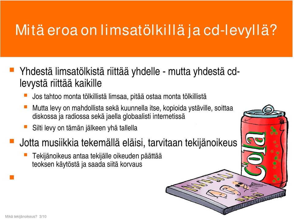 Mutta levy on mahdollista sekä kuunnella itse, kopioida ystäville, soittaa diskossa ja radiossa sekä jaella globaalisti internetissä Silti levy on