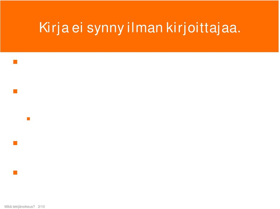 tuloksiin on yhtä luonnollinen kuin muidenkin työtään tekevien ihmisten Tämä oikeus - tekijänoikeus - muistuttaa omistusoikeutta ja nauttii