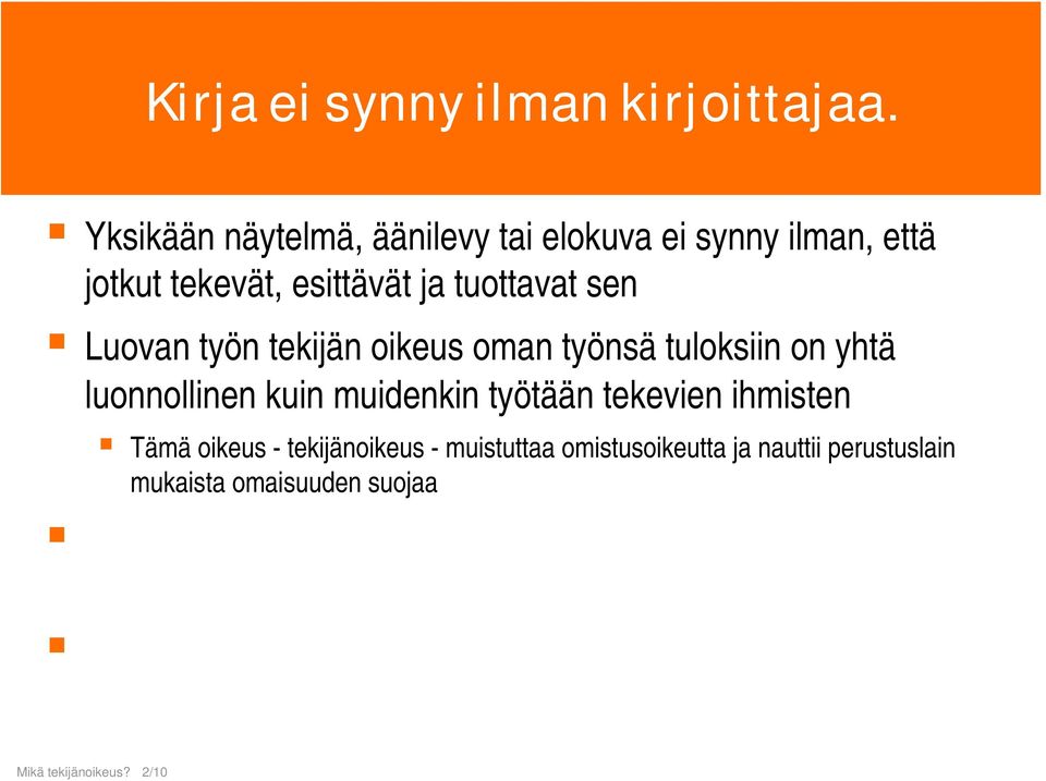 tuloksiin on yhtä luonnollinen kuin muidenkin työtään tekevien ihmisten Tämä oikeus - tekijänoikeus - muistuttaa omistusoikeutta ja nauttii