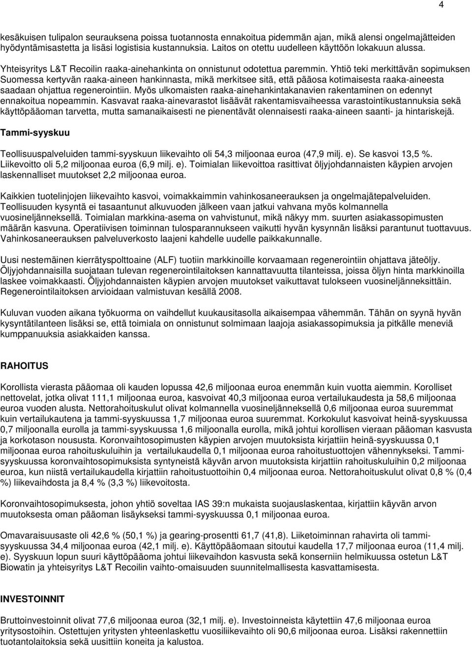 Yhtiö teki merkittävän sopimuksen Suomessa kertyvän raaka-aineen hankinnasta, mikä merkitsee sitä, että pääosa kotimaisesta raaka-aineesta saadaan ohjattua regenerointiin.