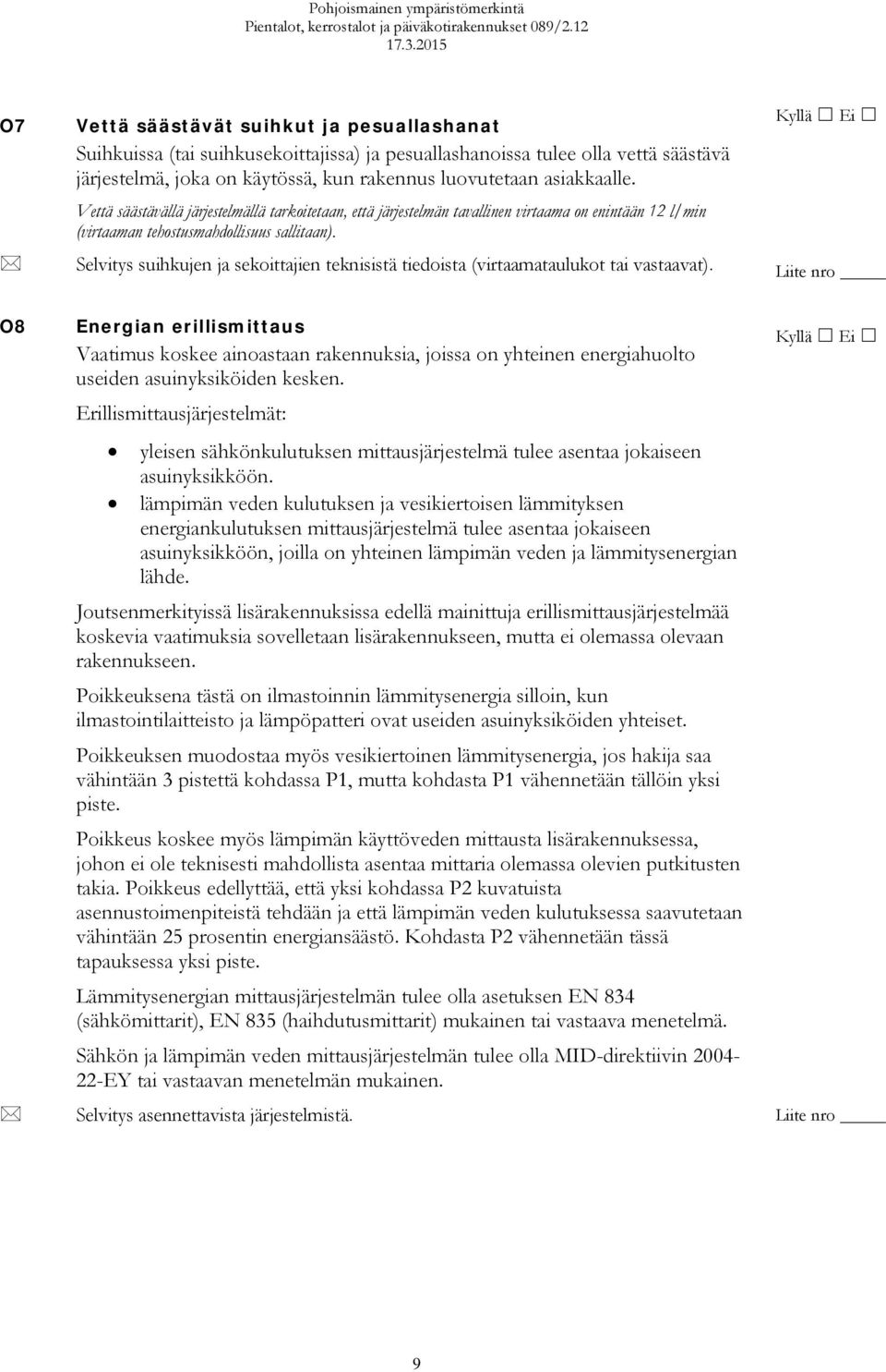 Selvitys suihkujen ja sekoittajien teknisistä tiedoista (virtaamataulukot tai vastaavat).