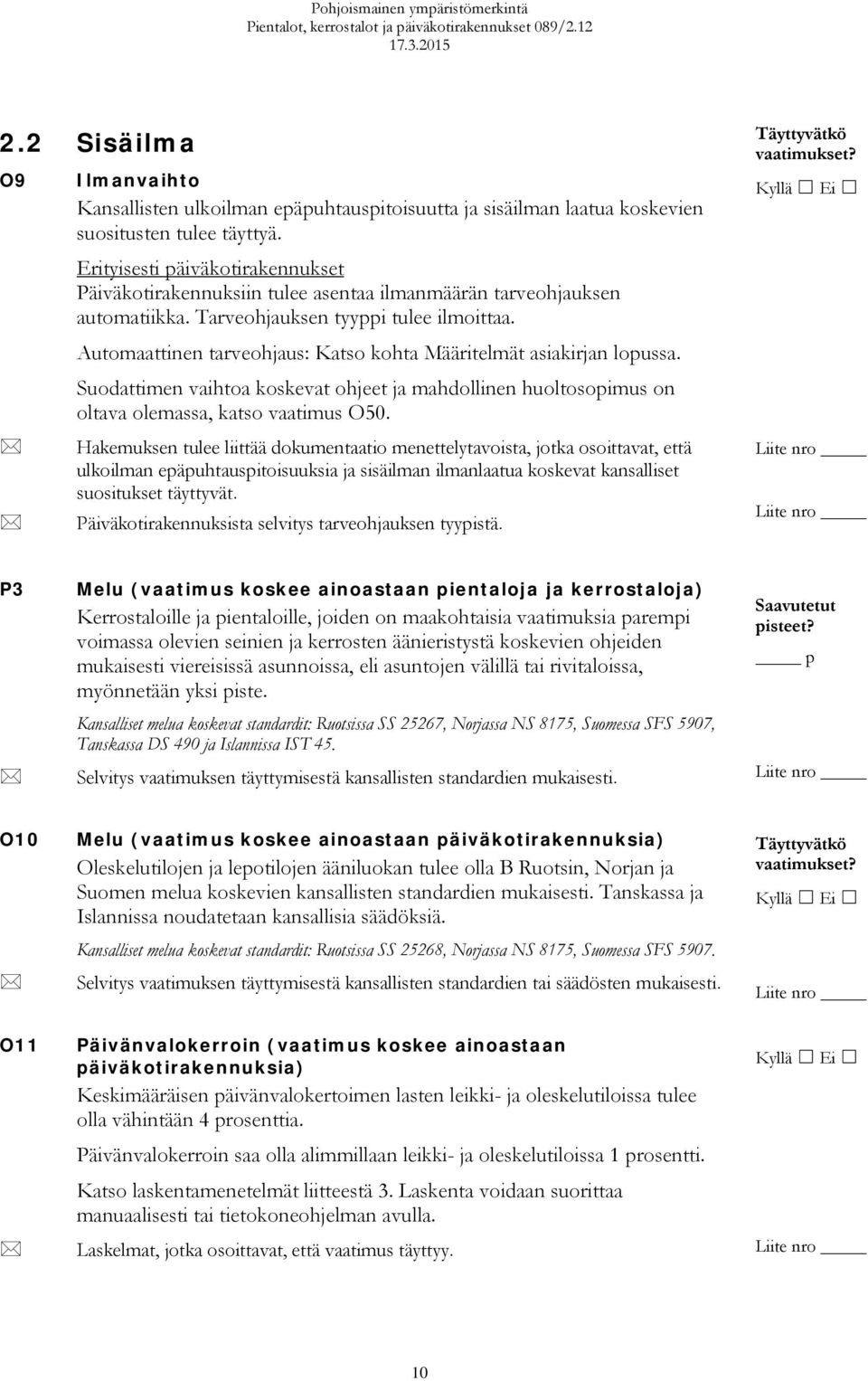 Automaattinen tarveohjaus: Katso kohta Määritelmät asiakirjan lopussa. Suodattimen vaihtoa koskevat ohjeet ja mahdollinen huoltosopimus on oltava olemassa, katso vaatimus O50.