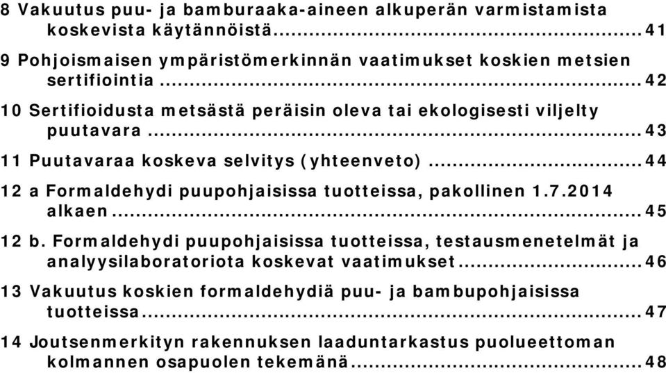 .. 44 12 a Formaldehydi puupohjaisissa tuotteissa, pakollinen 1.7.2014 alkaen... 45 12 b.