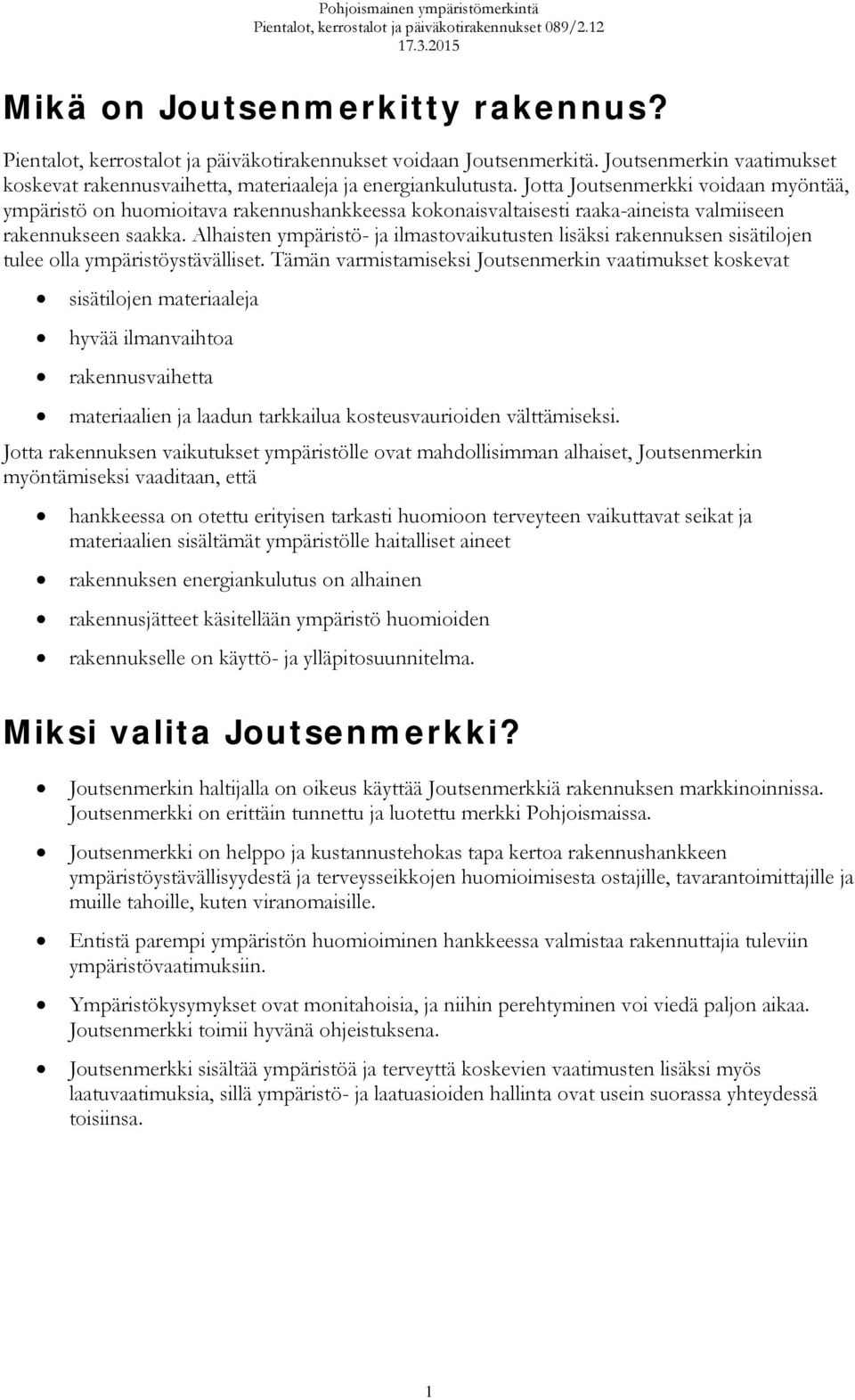 Alhaisten ympäristö- ja ilmastovaikutusten lisäksi rakennuksen sisätilojen tulee olla ympäristöystävälliset.