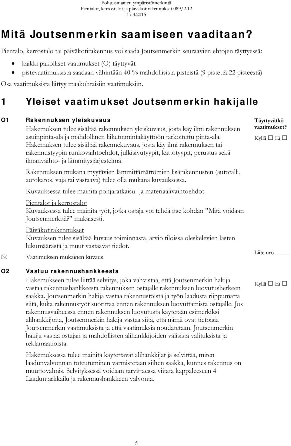 pisteistä (9 pistettä 22 pisteestä) Osa vaatimuksista liittyy maakohtaisiin vaatimuksiin.