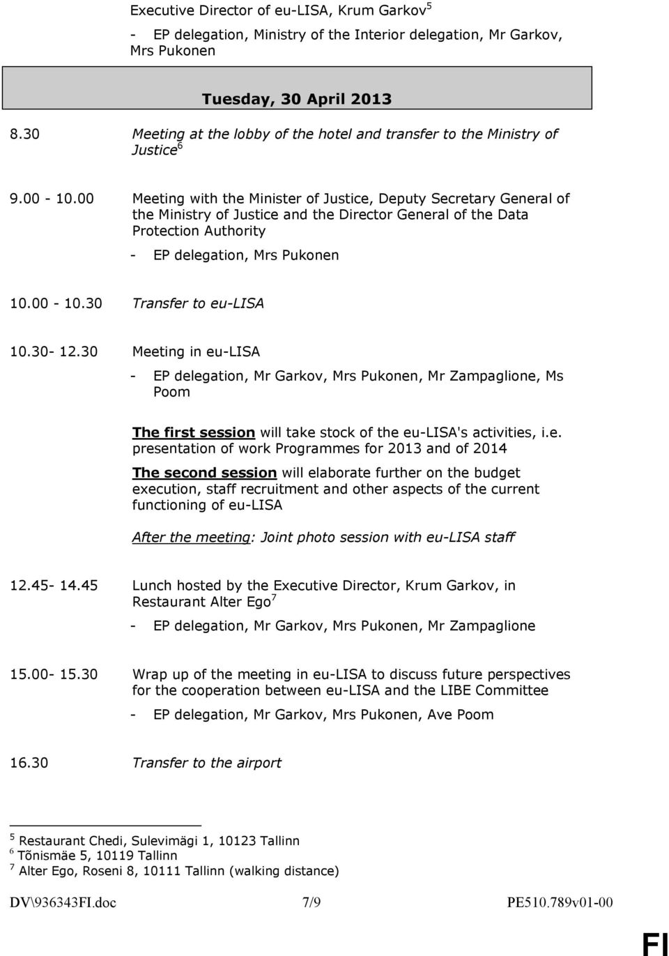 00 Meeting with the Minister of Justice, Deputy Secretary General of the Ministry of Justice and the Director General of the Data Protection Authority - EP delegation, Mrs Pukonen 10.00-10.