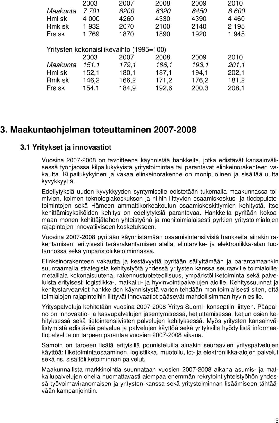 Maakuntaohjelman toteuttaminen 2007-2008 3.