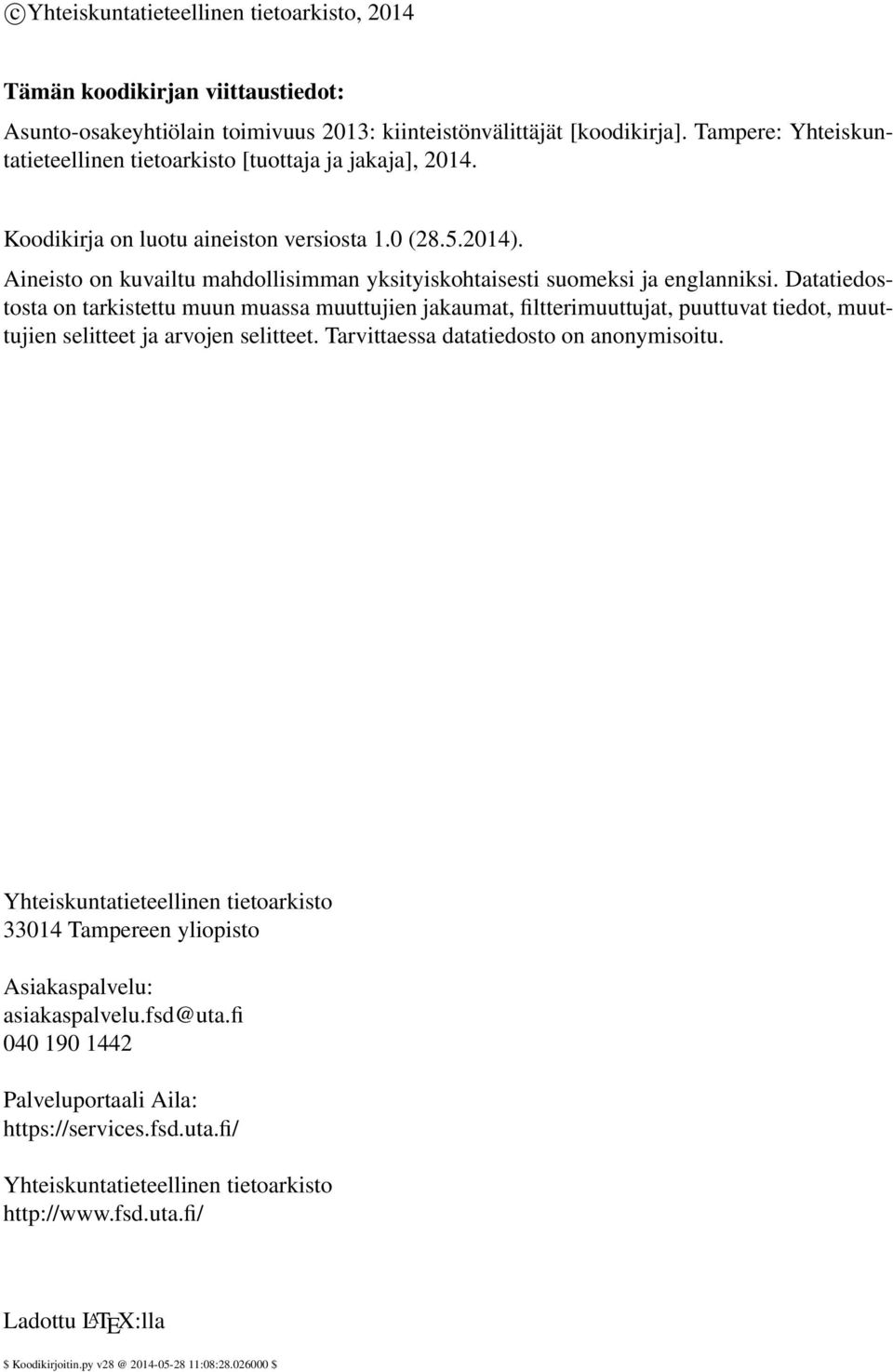 Aineisto on kuvailtu mahdollisimman yksityiskohtaisesti suomeksi ja englanniksi.
