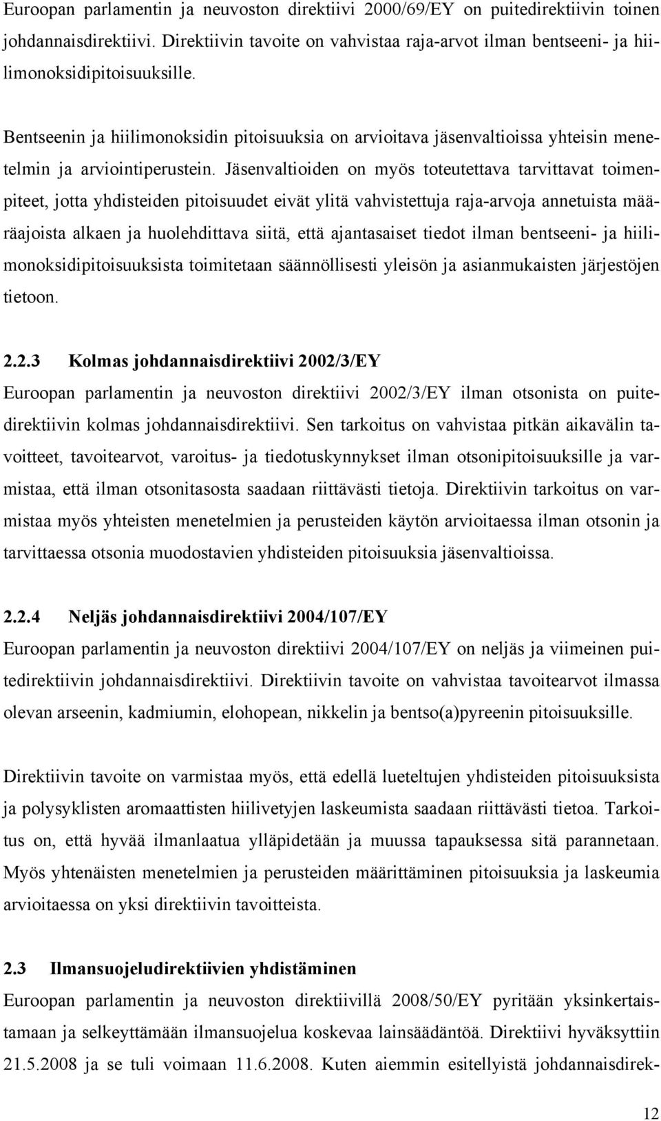 Jäsenvaltioiden on myös totetettava tarvittavat toimenpiteet, jotta yhdisteiden pitoisdet eivät ylitä vahvistettja raja-arvoja annetista määräajoista alkaen ja holehdittava siitä, että ajantasaiset