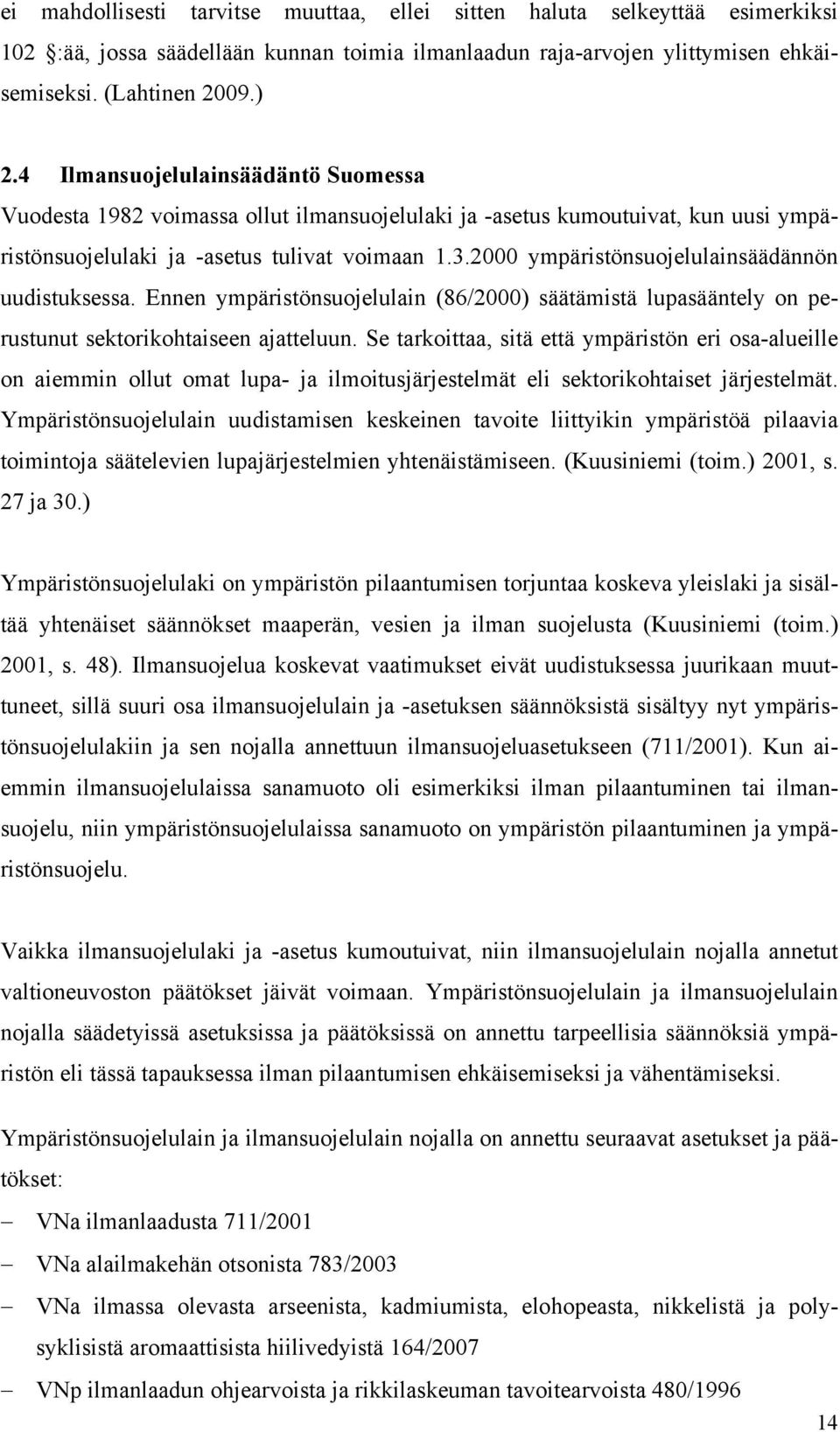 Ennen ympäristönsojellain (86/000) säätämistä lpasääntely on perstnt sektorikohtaiseen ajatteln.