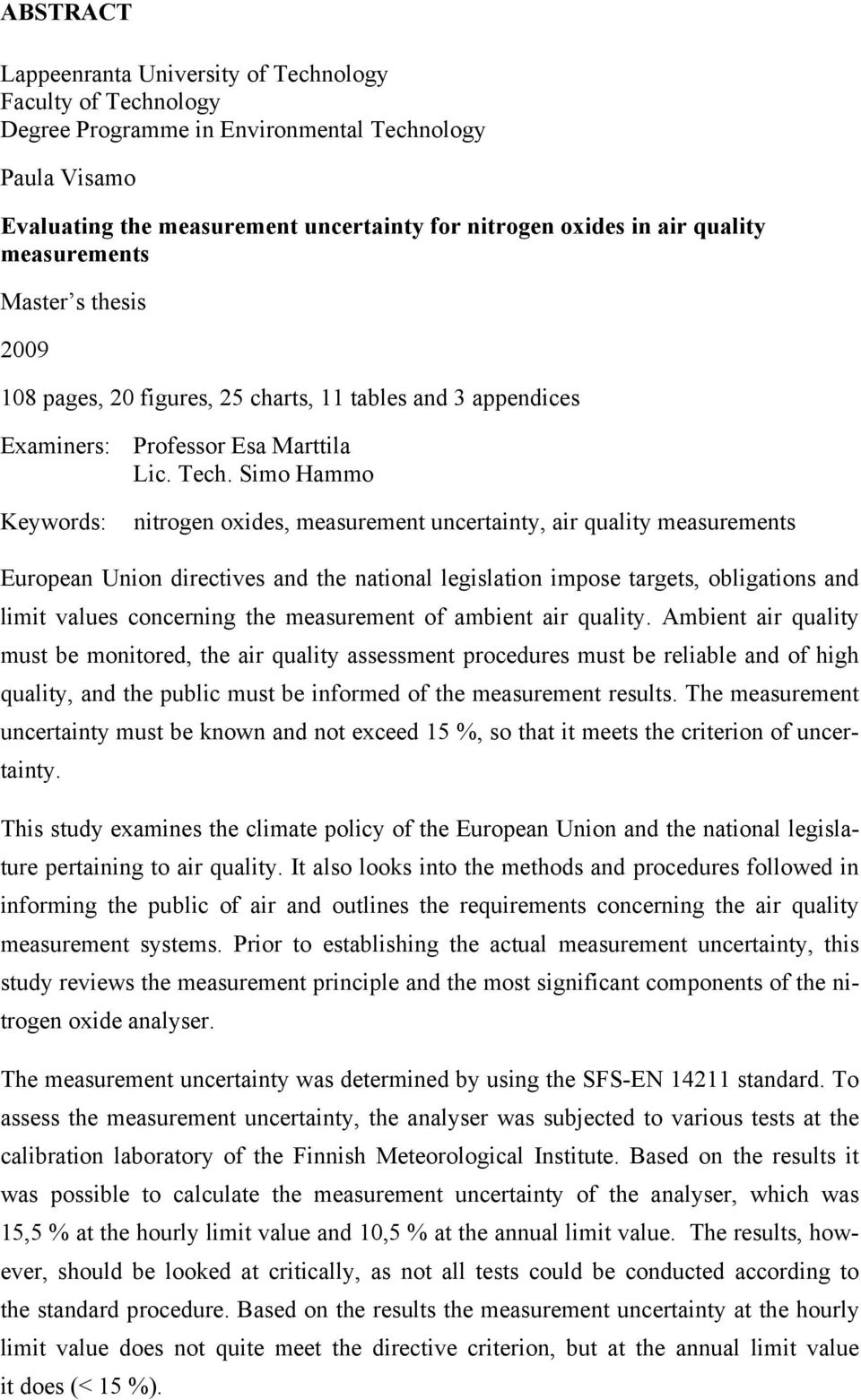 Simo Hammo Keywords: nitrogen oxides, measrement ncertainty, air qality measrements Eropean Union directives and the national legislation impose targets, obligations and limit vales concerning the