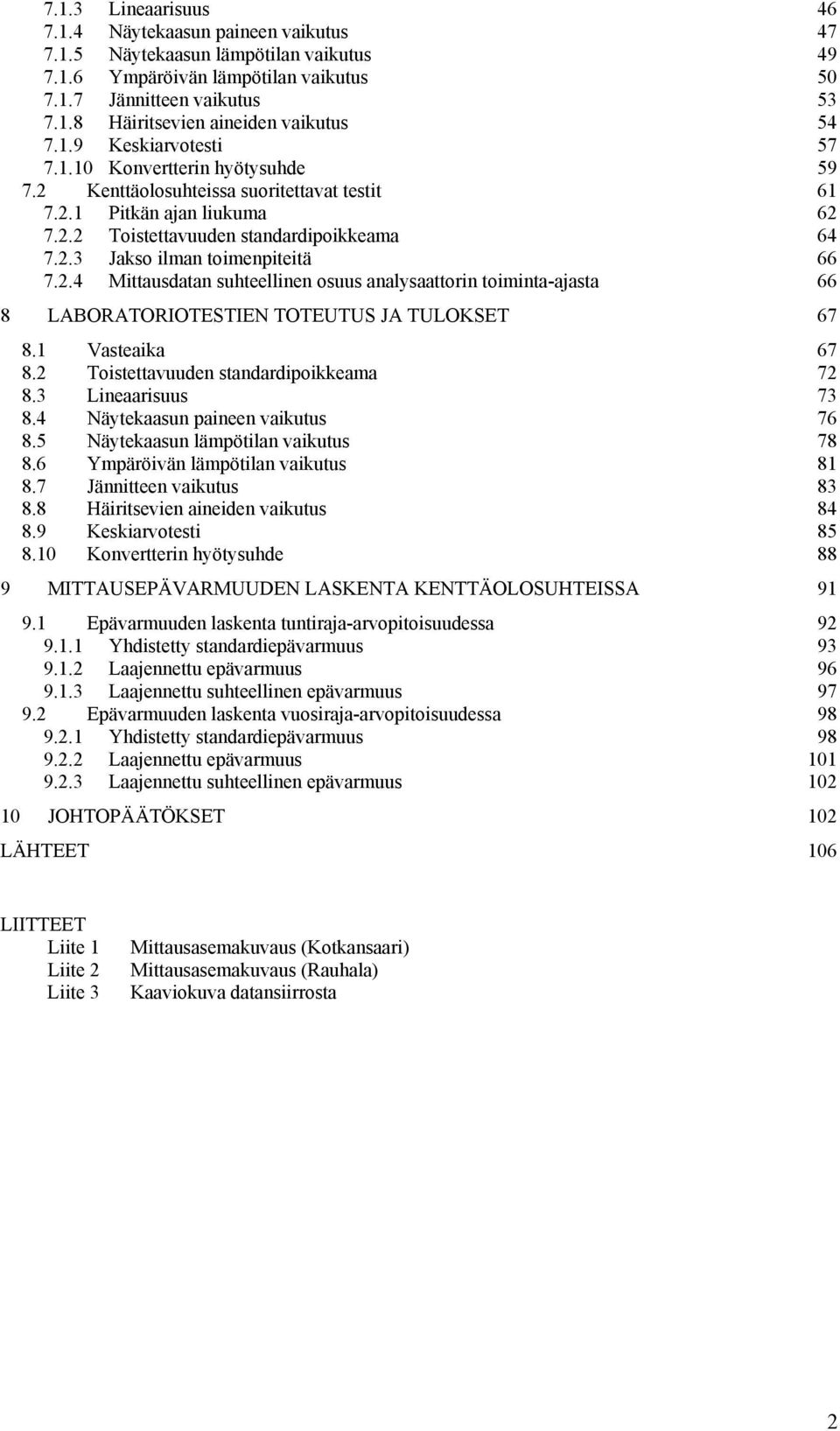 .4 Mittasdatan shteellinen oss analysaattorin toiminta-ajasta 66 8 LABORATORIOTESTIEN TOTEUTUS JA TULOKSET 67 8.1 Vasteaika 67 8. Toistettavden standardipoikkeama 7 8.3 Lineaariss 73 8.