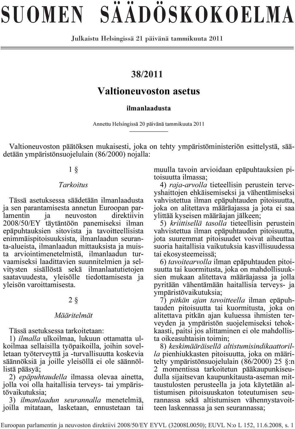 ja neuvoston direktiivin 2008/50/EY täytäntöön panemiseksi ilman epäpuhtauksien sitovista ja tavoitteellisista enimmäispitoisuuksista, ilmanlaadun seuranta-alueista, ilmanlaadun mittauksista ja