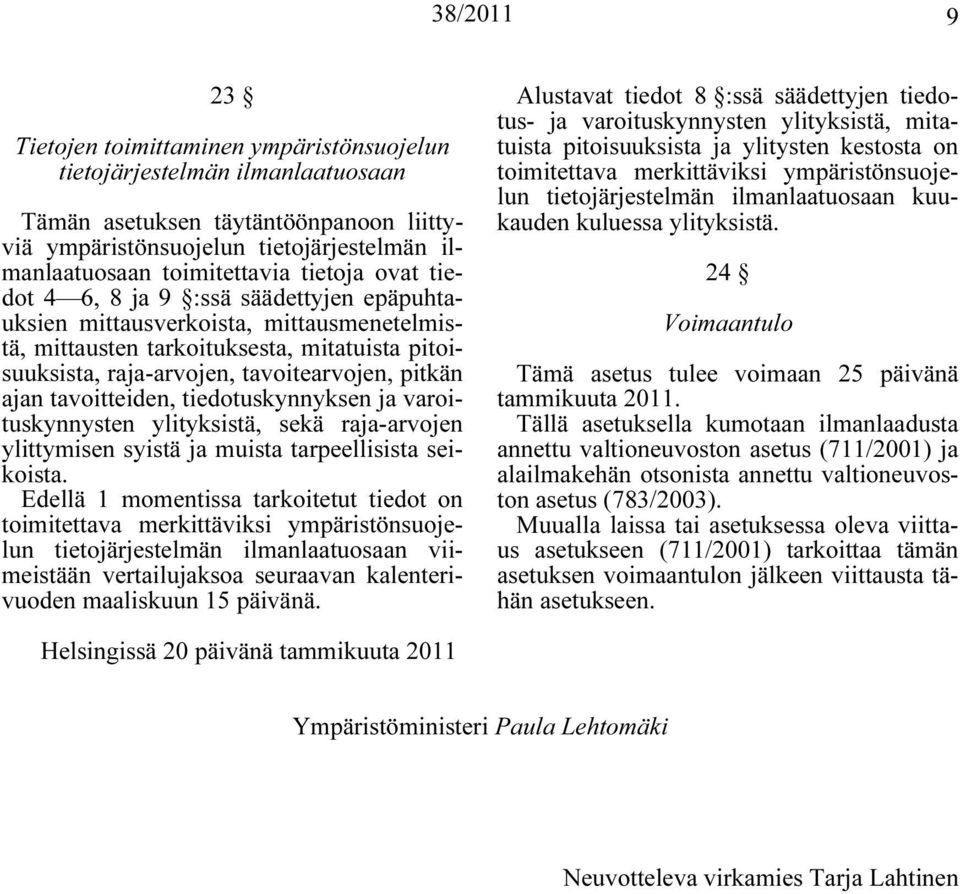 tavoitteiden, tiedotuskynnyksen ja varoituskynnysten ylityksistä, sekä raja-arvojen ylittymisen syistä ja muista tarpeellisista seikoista.