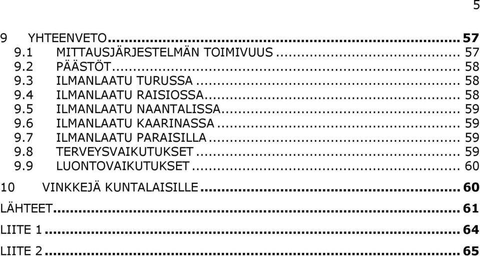 6 ILMANLAATU KAARINASSA... 59 9.7 ILMANLAATU PARAISILLA... 59 9.8 TERVEYSVAIKUTUKSET... 59 9.9 LUONTOVAIKUTUKSET.