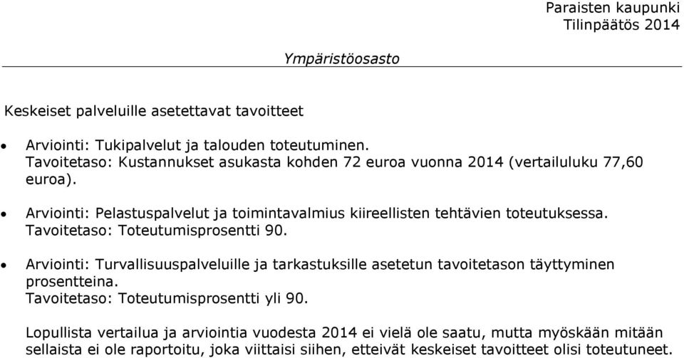 Arviointi: Pelastuspalvelut ja toimintavalmius kiireellisten tehtävien toteutuksessa. Tavoitetaso: Toteutumisprosentti 90.